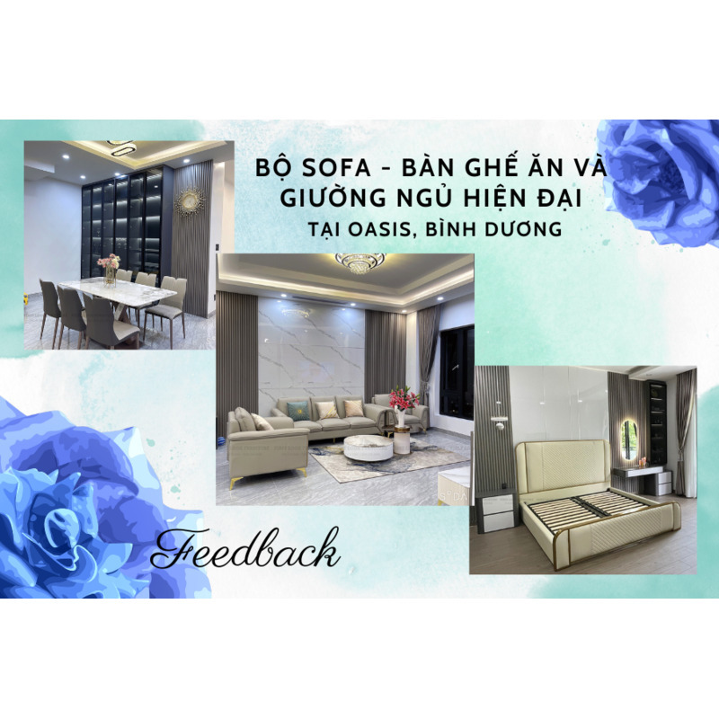 FEEDBACK | TRỌN BỘ SOFA - BÀN GHẾ ĂN - GIƯỜNG NGỦ HIỆN ĐẠI TẠI OASIS, BÌNH DƯƠNG